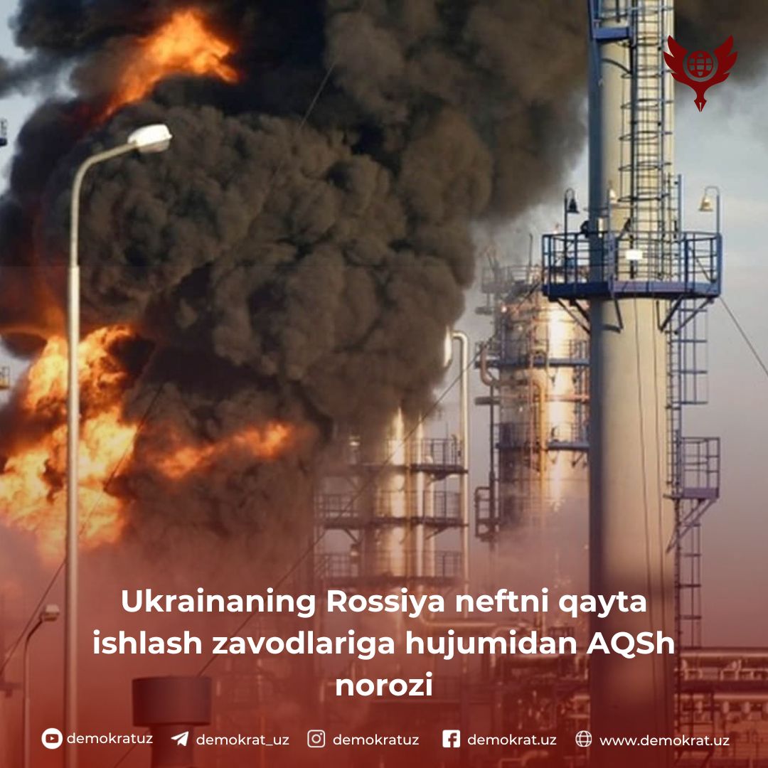 Ukrainaning Rossiya neftni qayta ishlash zavodlariga hujumidan AQSh norozi