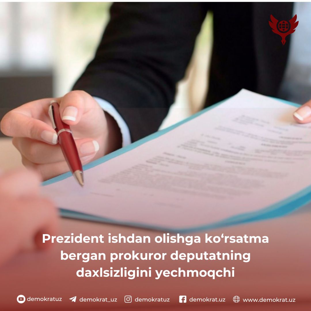 Prezident ishdan olishga ko‘rsatma bergan prokuror deputatning daxlsizligini yechmoqchi