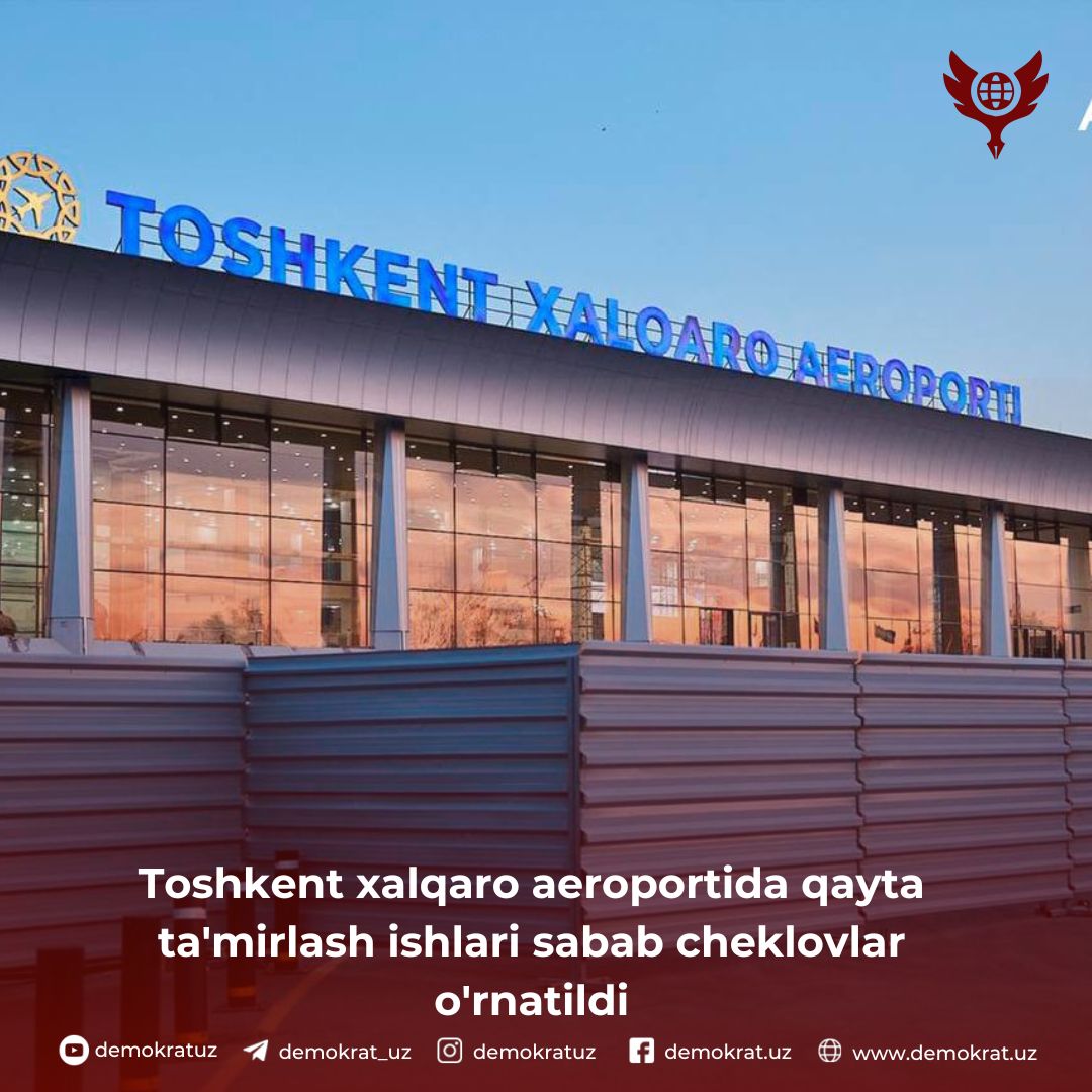 Toshkent xalqaro aeroportida qayta ta’mirlash ishlari sabab cheklovlar o’rnatildi