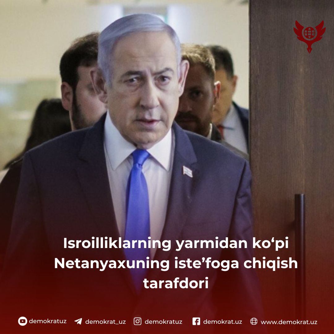 Isroilliklarning yarmidan ko‘pi Netanyaxuning iste’foga chiqish tarafdori