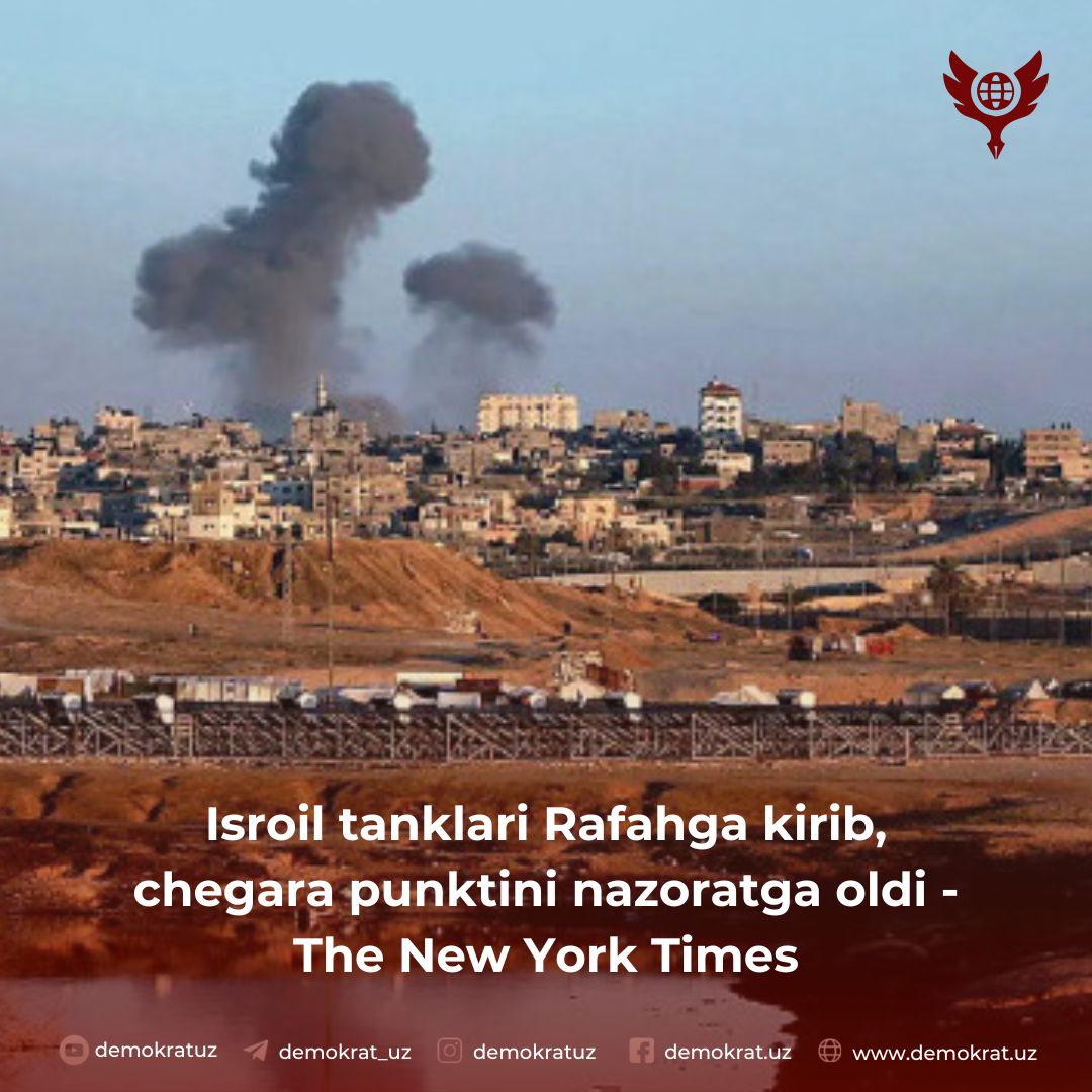 Isroil tanklari Rafahga kirib, chegara punktini nazoratga oldi – The New York Times