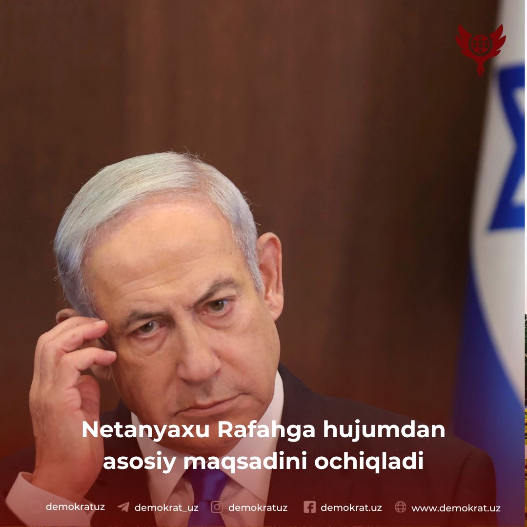 Netanyaxu Rafahga hujumdan asosiy maqsadini ochiqladi