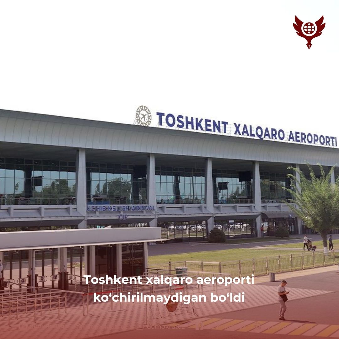 Toshkent xalqaro aeroporti ko‘chirilmaydigan bo‘ldi