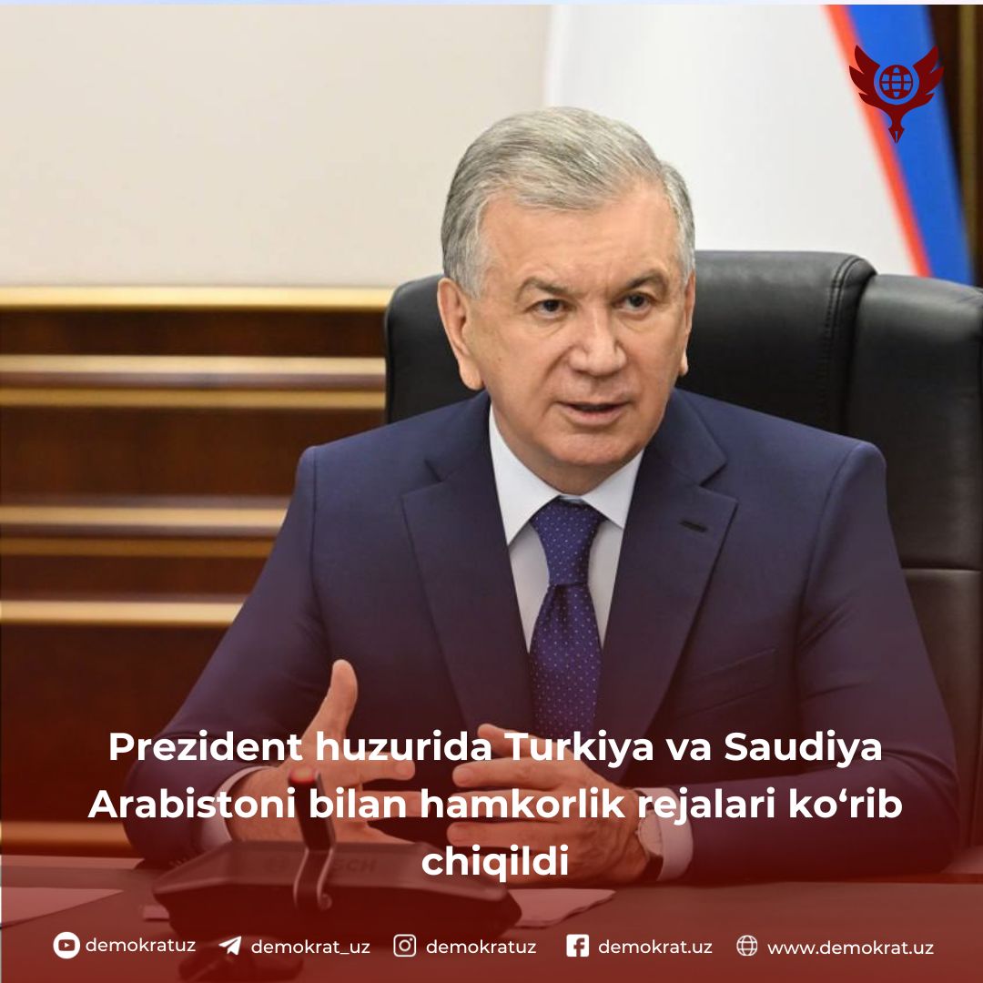 Prezident huzurida Turkiya va Saudiya Arabistoni bilan hamkorlik rejalari ko‘rib chiqildi