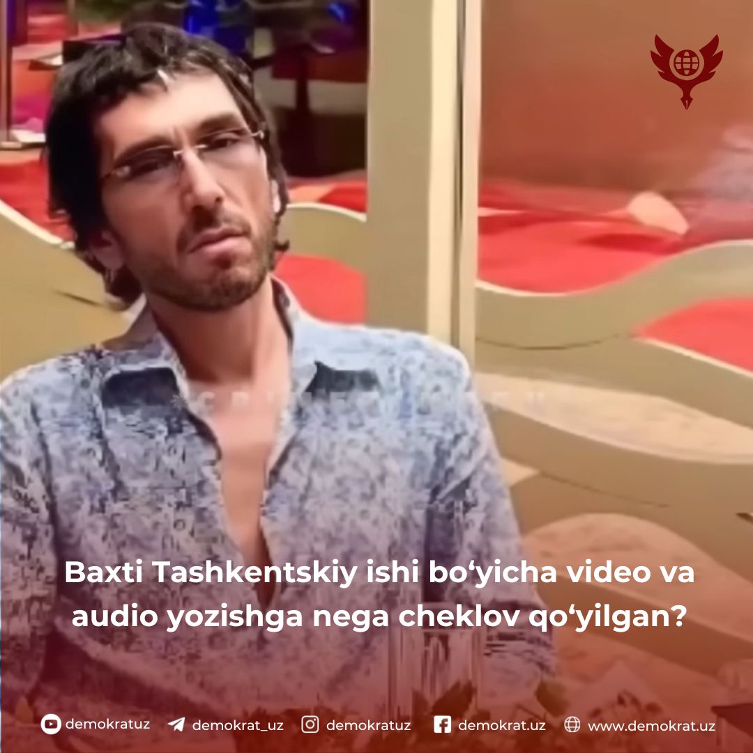 Baxti Tashkentskiy ishi bo‘yicha video va audio yozishga nega cheklov qo‘yilgan?