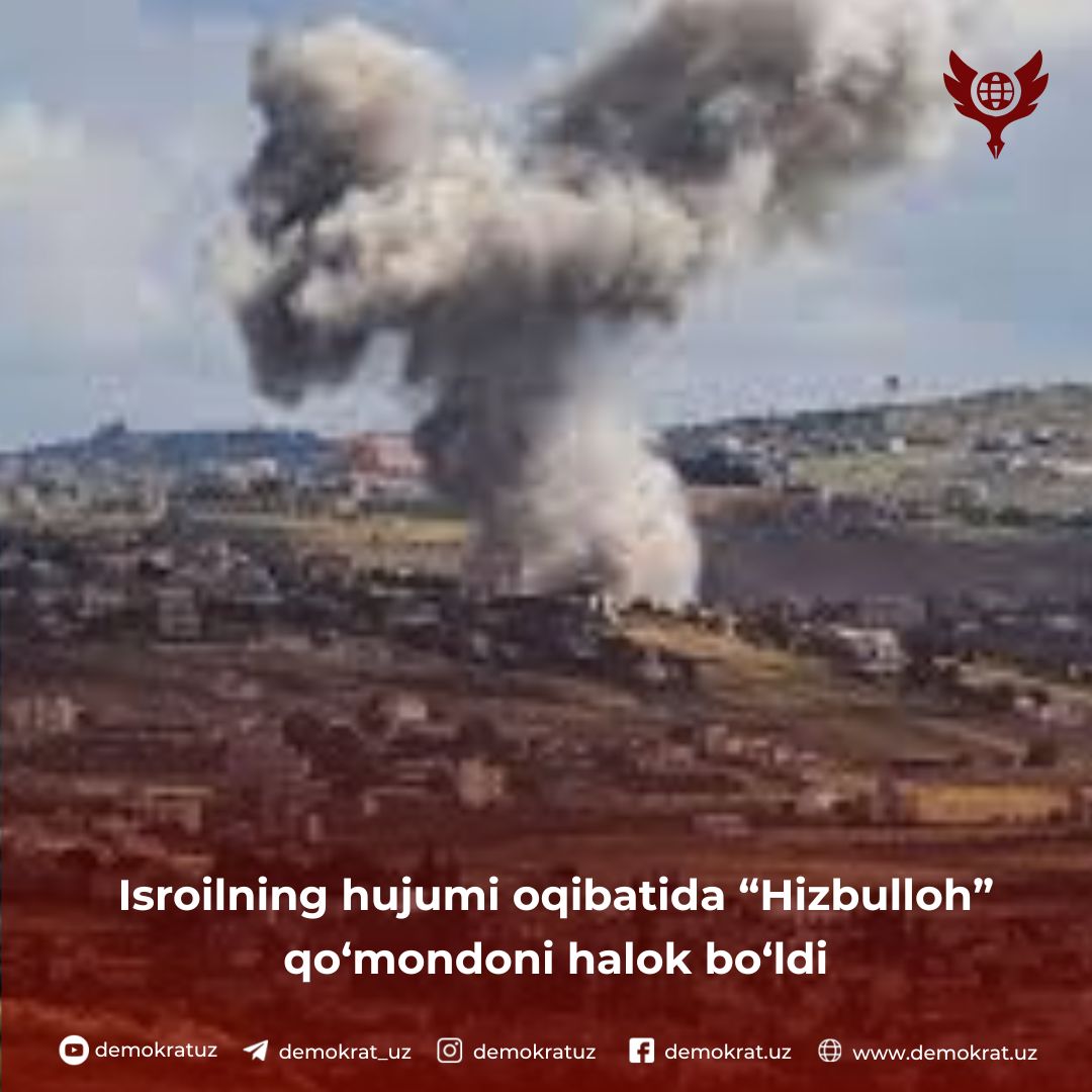 Isroilning hujumi oqibatida “Hizbulloh” qo‘mondoni halok bo‘ldi