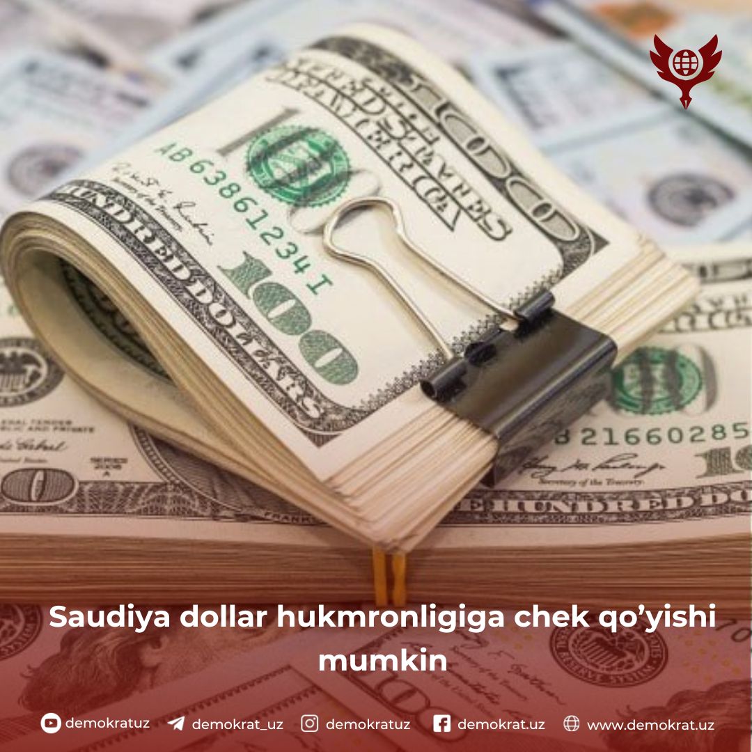 Saudiya dollar hukmronligiga chek qo’yishi mumkin