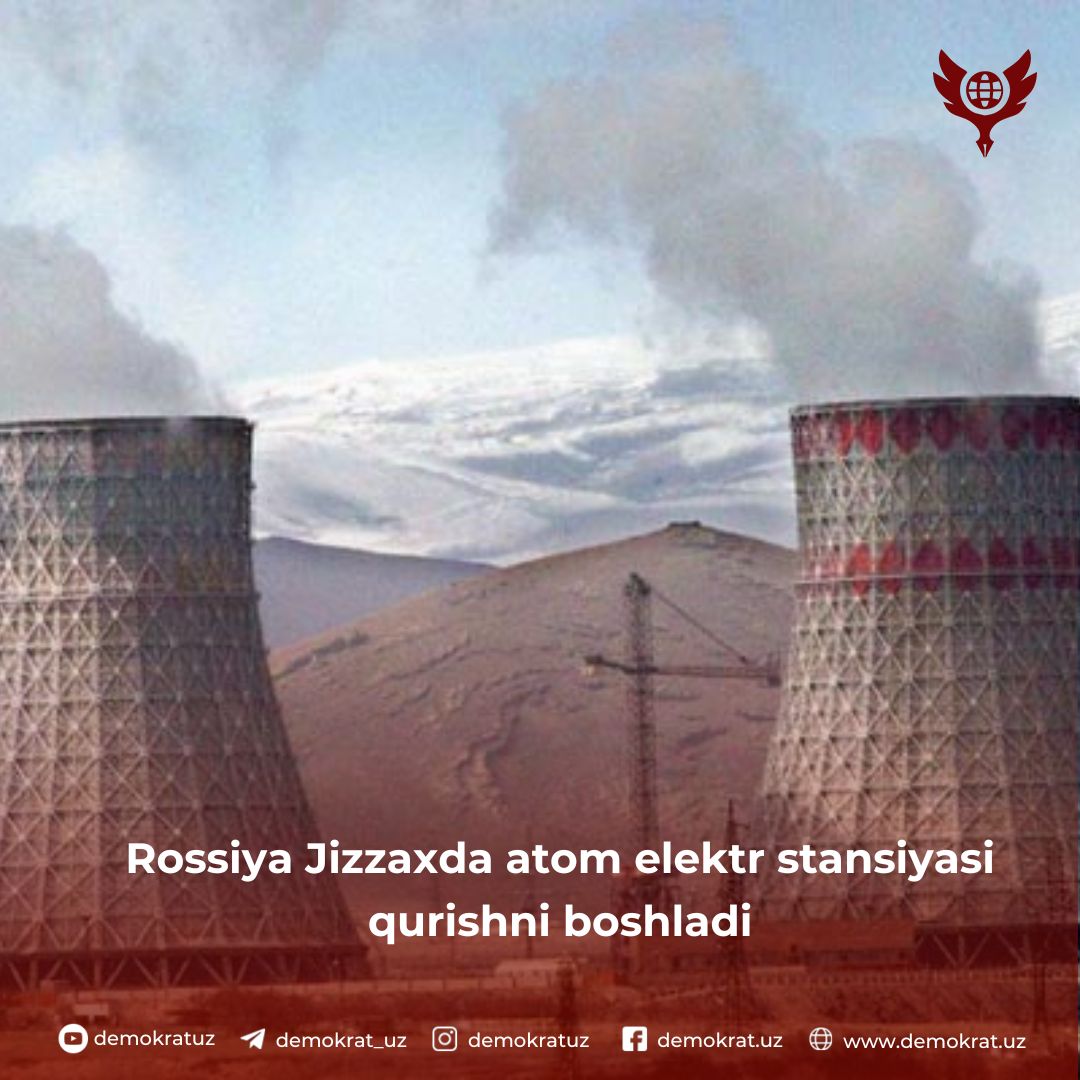 Rossiya Jizzaxda atom elektr stansiyasi qurishni boshladi